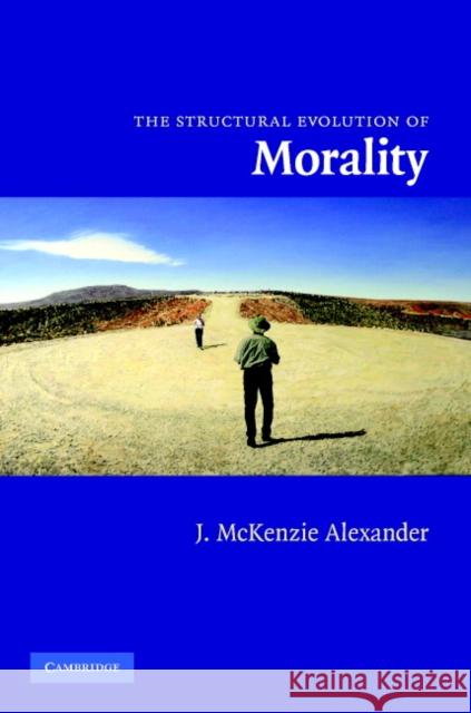 The Structural Evolution of Morality Jason McKenzi J. McKenzi 9780521870320 Cambridge University Press