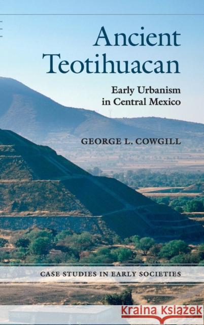 Ancient Teotihuacan: Early Urbanism in Central Mexico Cowgill, George L. 9780521870337 Cambridge University Press