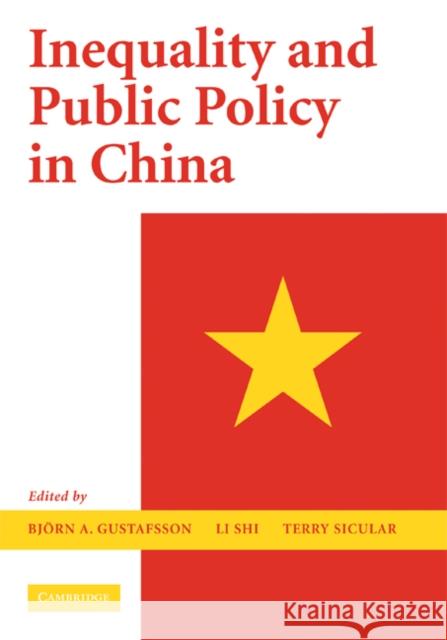 Inequality and Public Policy in China Bjorn Gustafsson Li Shi Terry Sicular 9780521870450