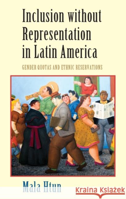 Inclusion Without Representation in Latin America: Gender Quotas and Ethnic Reservations Mala Htun 9780521870566 Cambridge University Press