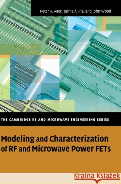 Modeling and Characterization of RF and Microwave Power FETs Peter H. Aaen Jaime A. Pla John Wood 9780521870665 Cambridge University Press