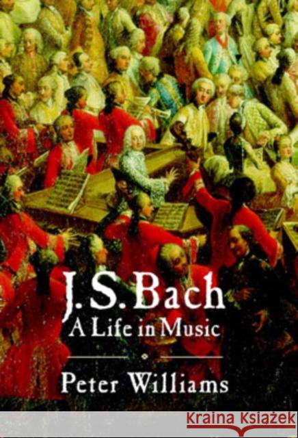 J. S. Bach: A Life in Music Williams, Peter 9780521870740 0