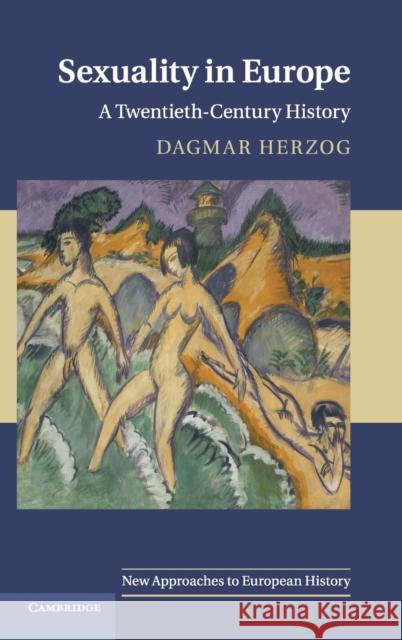 Sexuality in Europe: A Twentieth-Century History Dagmar Herzog (City University of New York) 9780521870962 Cambridge University Press