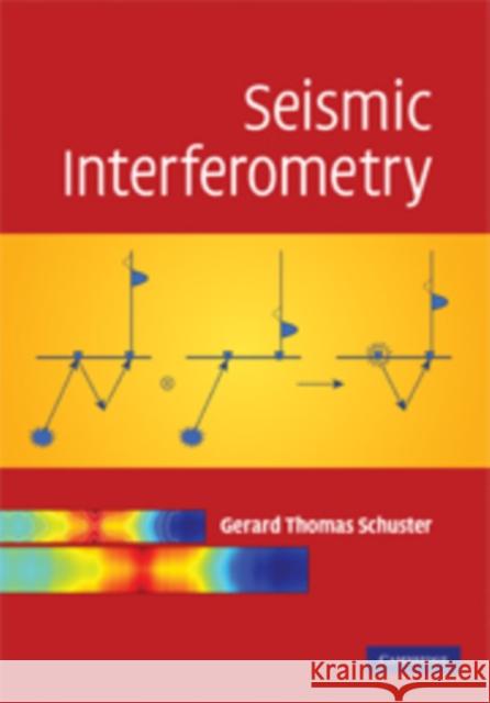 Seismic Interferometry Gerard Thomas Schuster 9780521871242