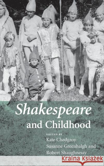 Shakespeare and Childhood Kate Chedgzoy Kate Chedgzoy Susanne Greenhalgh 9780521871259