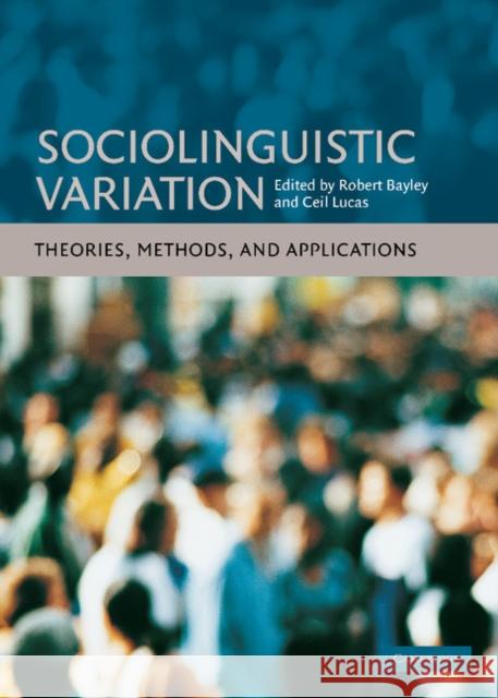 Sociolinguistic Variation: Theories, Methods, and Applications Bayley, Robert 9780521871273