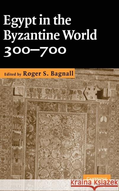 Egypt in the Byzantine World, 300-700 Roger S. Bagnall 9780521871372