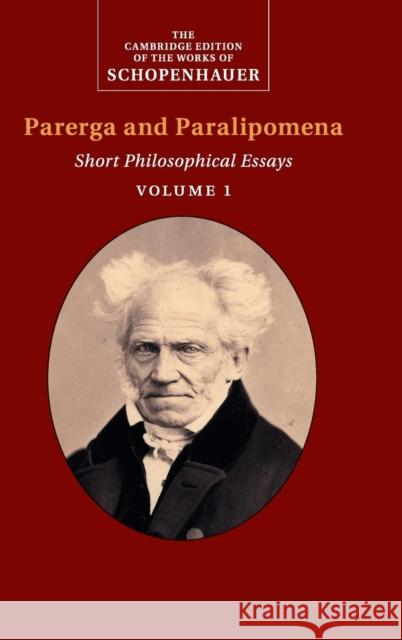 Schopenhauer: Parerga and Paralipomena: Volume 1: Short Philosophical Essays Schopenhauer, Arthur 9780521871389 CAMBRIDGE UNIVERSITY PRESS