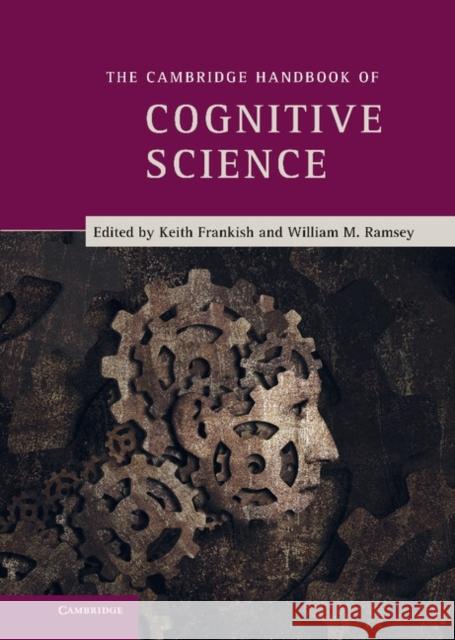 The Cambridge Handbook of Cognitive Science Keith Frankish Keith Frankish William Ramsey 9780521871419 Cambridge University Press