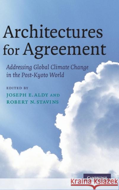 Architectures for Agreement: Addressing Global Climate Change in the Post-Kyoto World Joseph E. Aldy, Robert N. Stavins (Harvard University, Massachusetts) 9780521871631 Cambridge University Press
