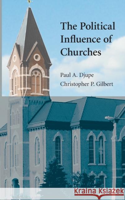The Political Influence of Churches Paul A. Djupe Christopher P. Gilbert 9780521871655