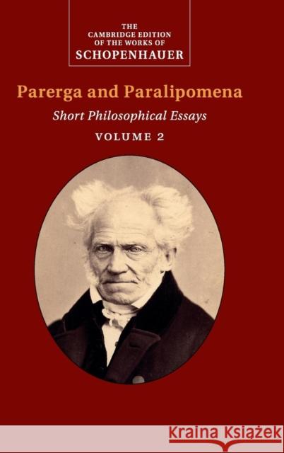 Schopenhauer: Parerga and Paralipomena: Volume 2: Short Philosophical Essays Schopenhauer, Arthur 9780521871853 Cambridge University Press
