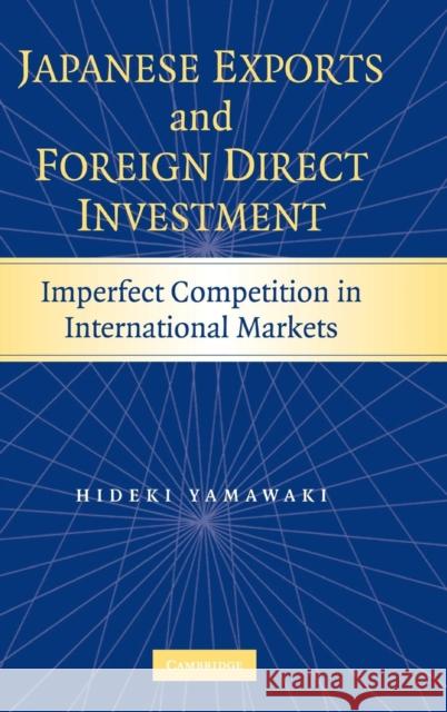 Japanese Exports and Foreign Direct Investment Yamawaki, Hideki 9780521871921 Cambridge University Press