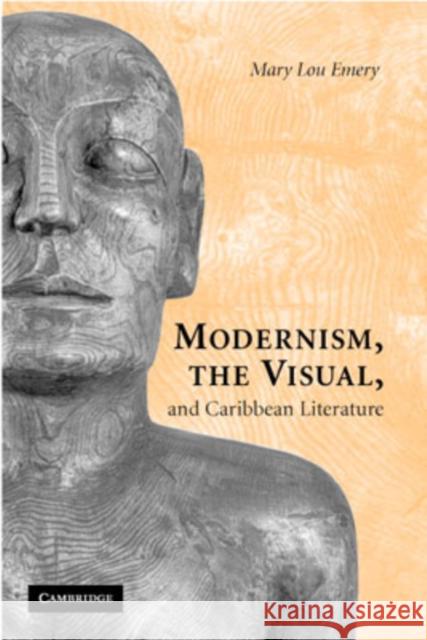 Modernism, the Visual & Caribb Lit Emery, Mary Lou 9780521872133 Cambridge University Press