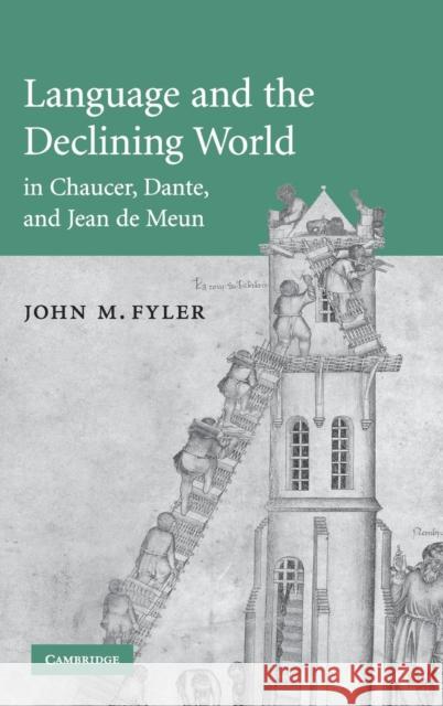 Language and the Declining World in Chaucer, Dante, and Jean de Meun John M. Fyler 9780521872157 Cambridge University Press