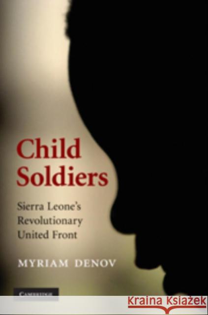 Child Soldiers: Sierra Leone's Revolutionary United Front Denov, Myriam 9780521872249 Cambridge University Press