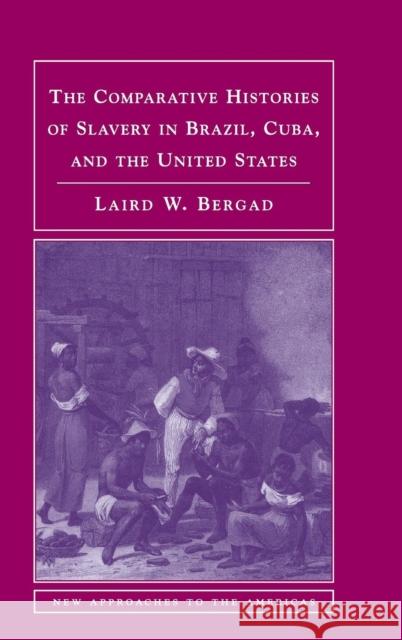 The Comparative Histories of Slavery in Brazil, Cuba, and the United States Laird Bergad (City University of New York) 9780521872355 Cambridge University Press