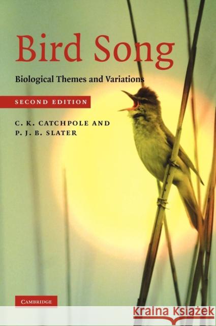 Bird Song: Biological Themes and Variations Catchpole, C. K. 9780521872423 0