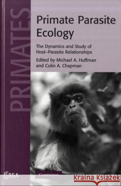 Primate Parasite Ecology: The Dynamics and Study of Host-Parasite Relationships Huffman, Michael A. 9780521872461 Cambridge University Press