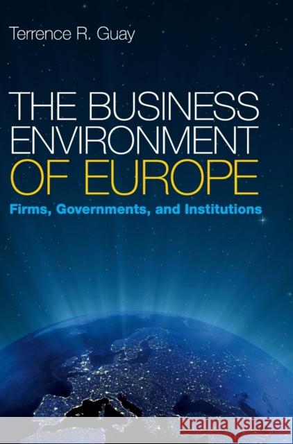 The Business Environment of Europe: Firms, Governments, and Institutions Guay, Terrence R. 9780521872478 Cambridge University Press
