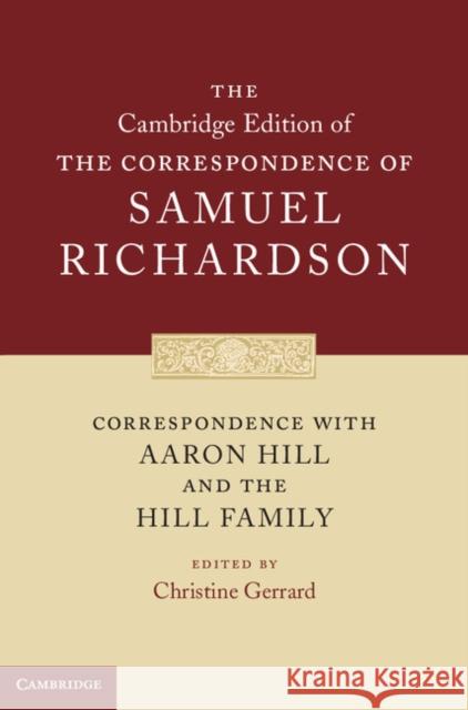 Correspondence with Aaron Hill and the Hill Family Samuel Richardson & Christine Gerrard 9780521872737