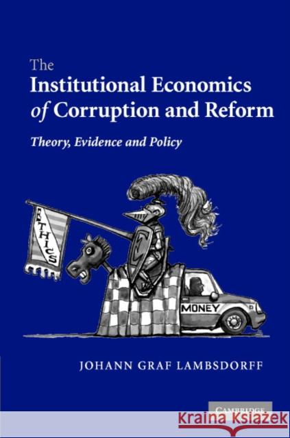 The Institutional Economics of Corruption and Reform: Theory, Evidence, and Policy Lambsdorff, Johann Graf 9780521872751 Cambridge University Press