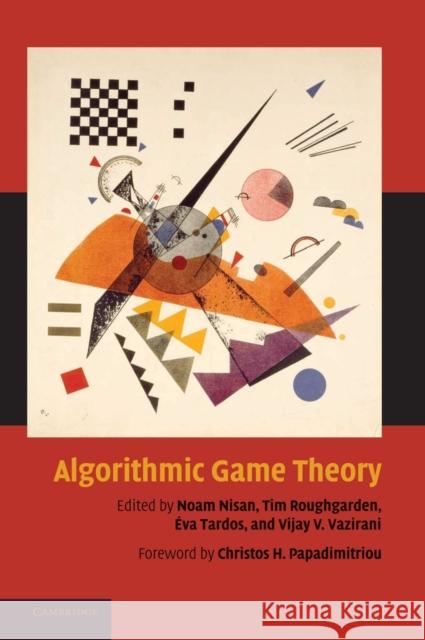 Algorithmic Game Theory Noam Nisan Tim Roughgarden Eva Tardos 9780521872829 CAMBRIDGE UNIVERSITY PRESS