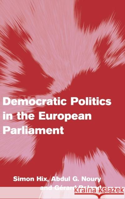 Democratic Politics in the European Parliament Simon Hix Abdul G. Noury Gerard Roland 9780521872881 Cambridge University Press