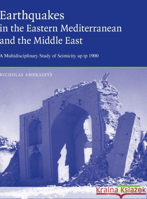 Earthquakes in the Mediterranean and Middle East Ambraseys, Nicholas 9780521872928 0