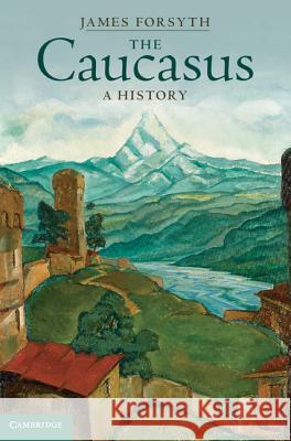 The Caucasus: A History Forsyth, James 9780521872959