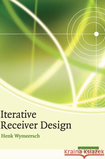 Iterative Receiver Design Henk Wymeersch 9780521873154