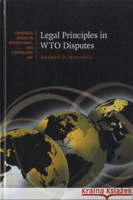 Legal Principles in WTO Disputes Andrew D Mitchell 9780521873260 0
