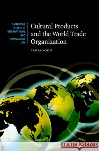 Cultural Products and the World Trade Organization Tania Voon 9780521873277