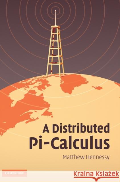 A Distributed Pi-Calculus Matthew Hennessy 9780521873307 Cambridge University Press