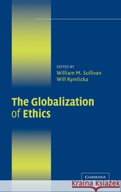 The Globalization of Ethics: Religious and Secular Perspectives Sullivan, William M. 9780521873352 Cambridge University Press