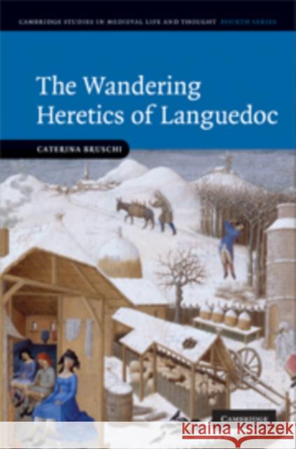 The Wandering Heretics of Languedoc Caterina Bruschi (University of Birmingham) 9780521873598