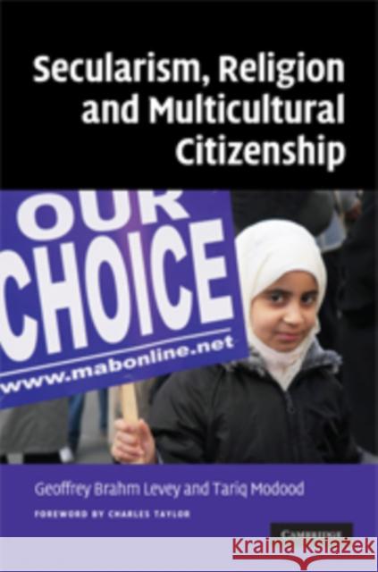 Secularism, Religion and Multicultural Citizenship Geoffrey Brahm Levey Tariq Modood Charles Taylor 9780521873604 Cambridge University Press