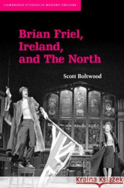 Brian Friel, Ireland, and the North Boltwood, Scott 9780521873864 Cambridge University Press