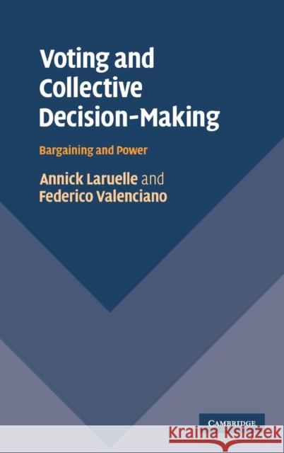 Voting and Collective Decision-Making: Bargaining and Power Laruelle, Annick 9780521873871