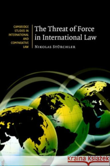 The Threat of Force in International Law Nikolas Sturchler 9780521873888 Cambridge University Press