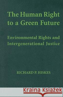 The Human Right to a Green Future Hiskes, Richard P. 9780521873956 Cambridge University Press