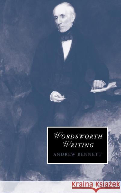 Wordsworth Writing Andrew Bennett 9780521874199 Cambridge University Press