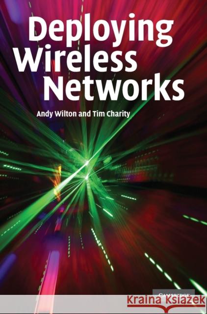 Deploying Wireless Networks Andy Wilton Tim Charity 9780521874212 CAMBRIDGE UNIVERSITY PRESS