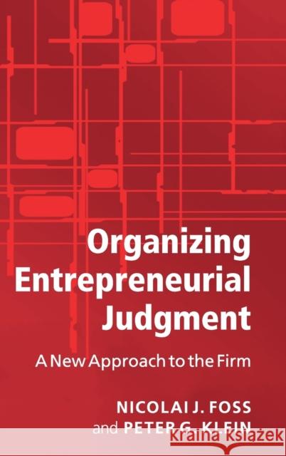Organizing Entrepreneurial Judgment Foss, Nicolai J. 9780521874427 0