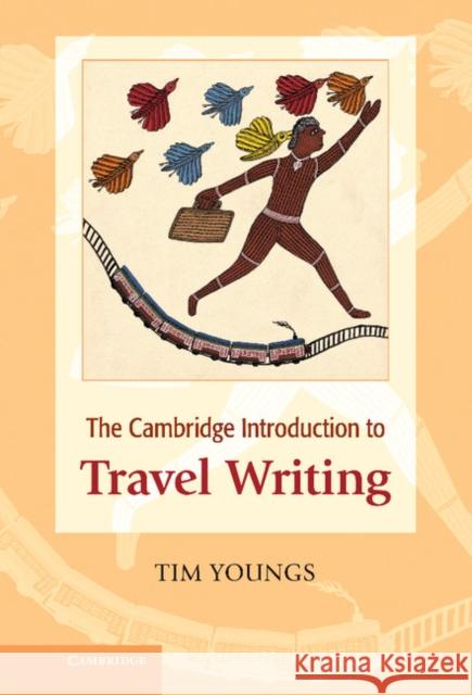 The Cambridge Introduction to Travel Writing. Tim Youngs Youngs, Tim 9780521874472 Cambridge University Press