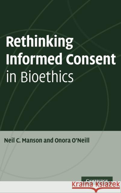 Rethinking Informed Consent in Bioethics Neil C. Manson Onora O'Neill 9780521874588 Cambridge University Press