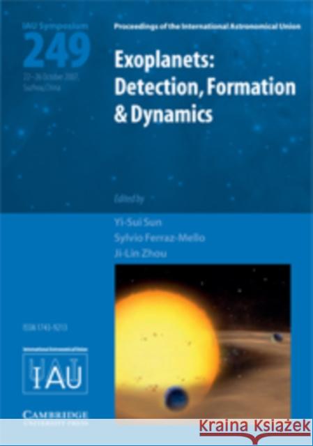 Exoplanets: Detection, Formation and Dynamics (IAU S249) Yi-Sui Sun (Nanjing University, China), Sylvio Ferraz-Mello (Universidade de São Paulo), Ji-Lin Zhou (Nanjing University 9780521874717 Cambridge University Press