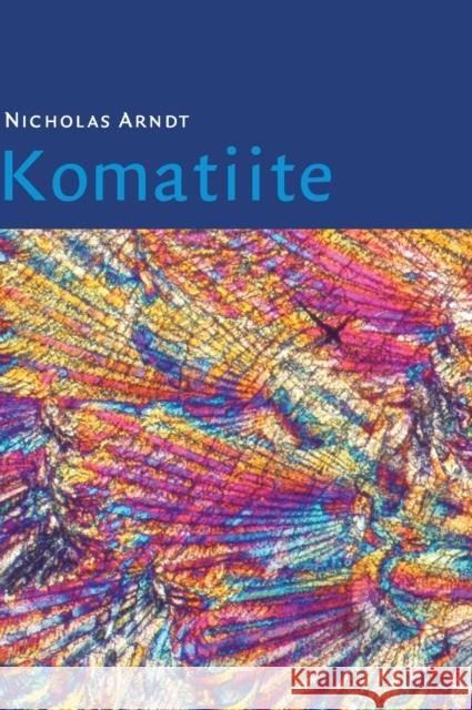 Komatiite Nicholas Arndt C. Michael Lesher Steve Barnes 9780521874748 Cambridge University Press