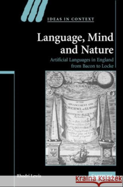 Language, Mind and Nature: Artificial Languages in England from Bacon to Locke Lewis, Rhodri 9780521874755 Cambridge University Press