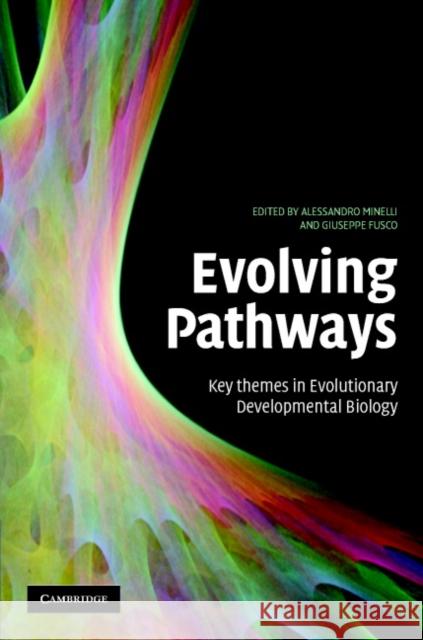 Evolving Pathways: Key Themes in Evolutionary Developmental Biology Giuseppe Fusco (Università degli Studi di Padova, Italy), Alessandro Minelli (Università degli Studi di Padova, Italy) 9780521875004